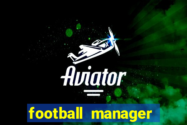 football manager 2019 fm scout